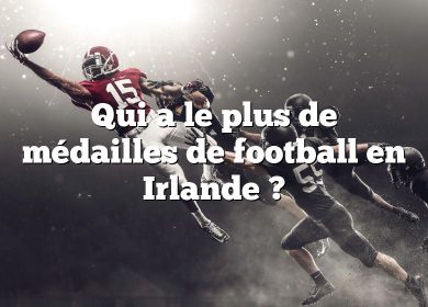 Qui a le plus de médailles de football en Irlande ?